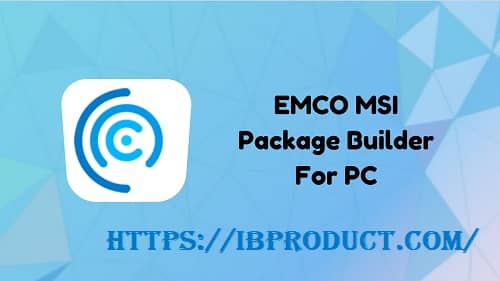 EMCO MSI Package Builder 9.1.4 Crack + License Key Latest [2022]