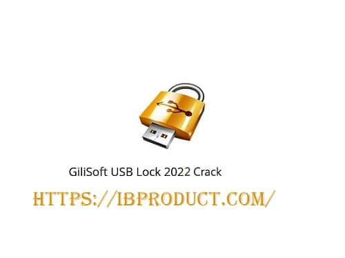 GiliSoft USB Lock 10.2.1 Crack With Keygen Latest Download [2022]
